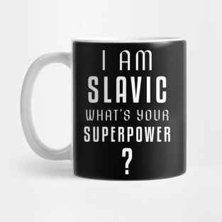 I am slavic, what's your superpower? Mug